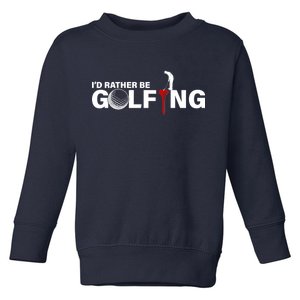 Funny Golfers Design Rather Be Golfing Toddler Sweatshirt