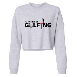 Funny Golfers Design Rather Be Golfing Cropped Pullover Crew