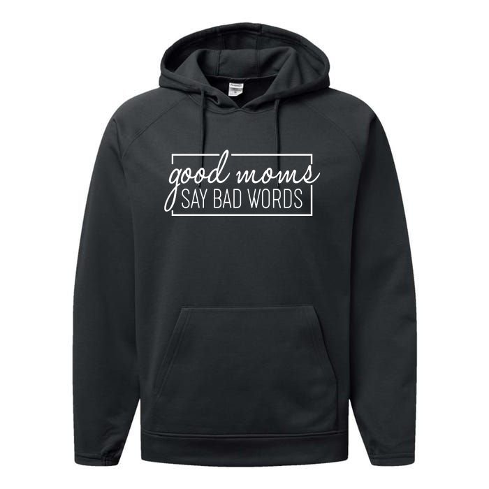 Funny Good Moms Say Bad Words Performance Fleece Hoodie