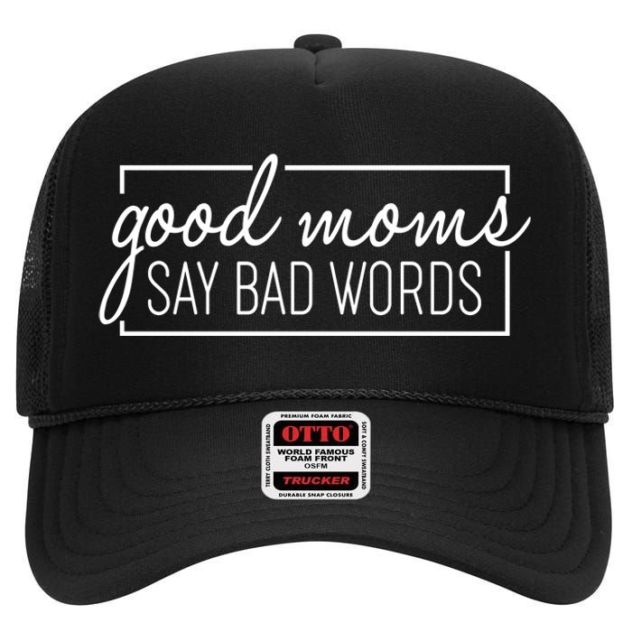 Funny Good Moms Say Bad Words High Crown Mesh Back Trucker Hat