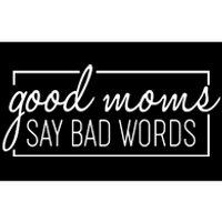 Funny Good Moms Say Bad Words Bumper Sticker