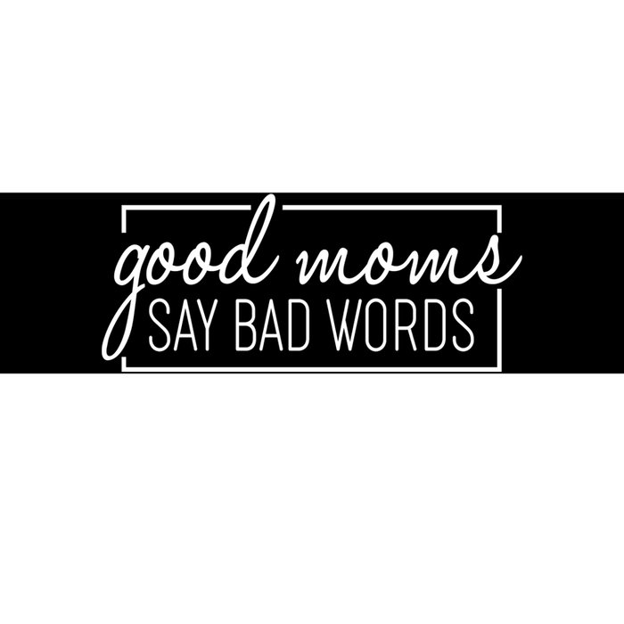 Funny Good Moms Say Bad Words Bumper Sticker