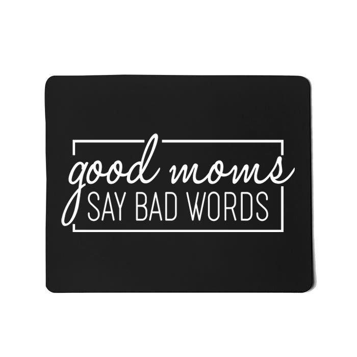 Funny Good Moms Say Bad Words Mousepad