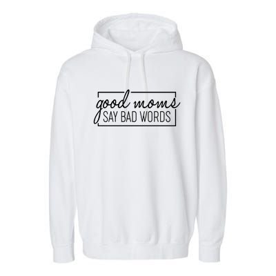 Funny Good Moms Say Bad Words Garment-Dyed Fleece Hoodie