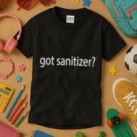 Funny Got Sanitizer? Kids T-Shirt