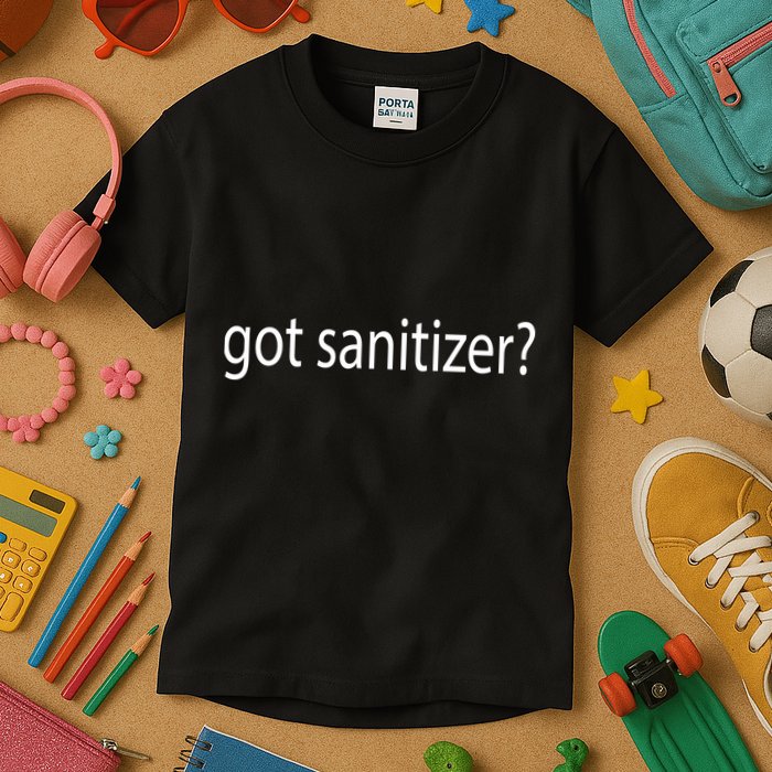 Funny Got Sanitizer? Kids T-Shirt