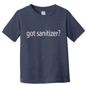 Funny Got Sanitizer? Toddler T-Shirt