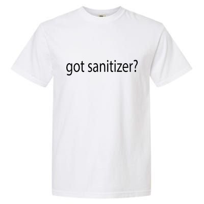 Funny Got Sanitizer? Garment-Dyed Heavyweight T-Shirt