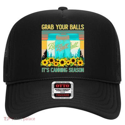Funny Grab Your Balls It's Canning Season High Crown Mesh Back Trucker Hat