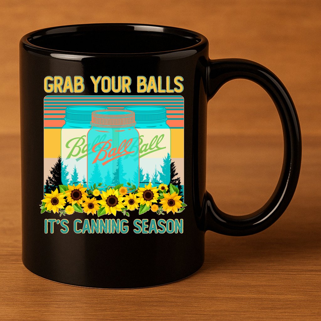 Funny Grab Your Balls It's Canning Season 11oz C Handle Ceramic Mug