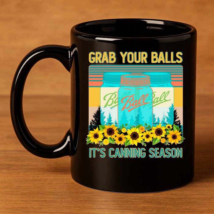 Funny Grab Your Balls It's Canning Season 11oz C Handle Ceramic Mug