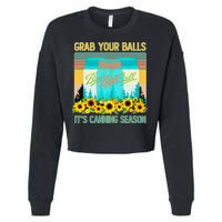 Funny Grab Your Balls It's Canning Season Cropped Pullover Crew