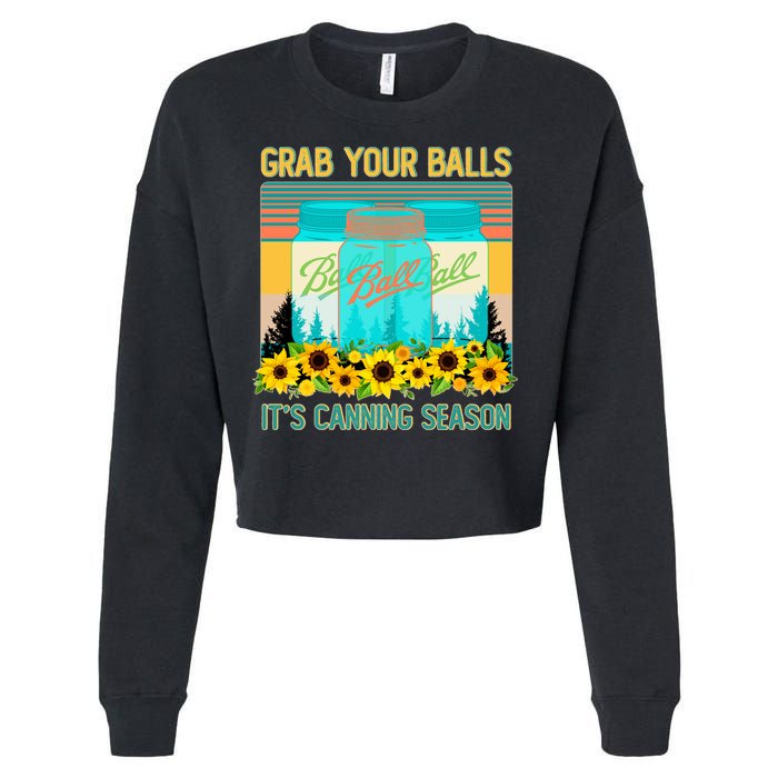 Funny Grab Your Balls It's Canning Season Cropped Pullover Crew