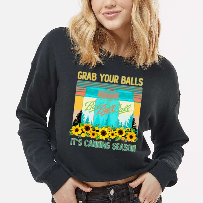Funny Grab Your Balls It's Canning Season Cropped Pullover Crew