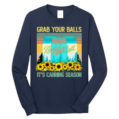 Funny Grab Your Balls It's Canning Season Long Sleeve Shirt