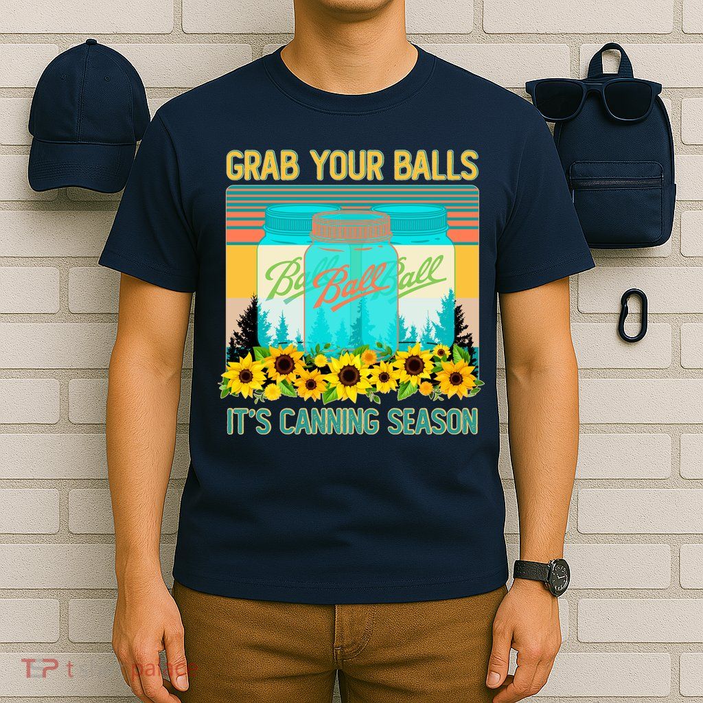 Funny Grab Your Balls It's Canning Season T-Shirt