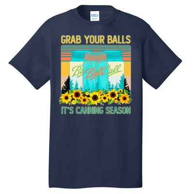 Funny Grab Your Balls It's Canning Season Tall T-Shirt