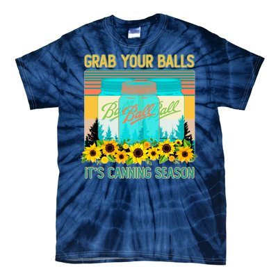 Funny Grab Your Balls It's Canning Season Tie-Dye T-Shirt