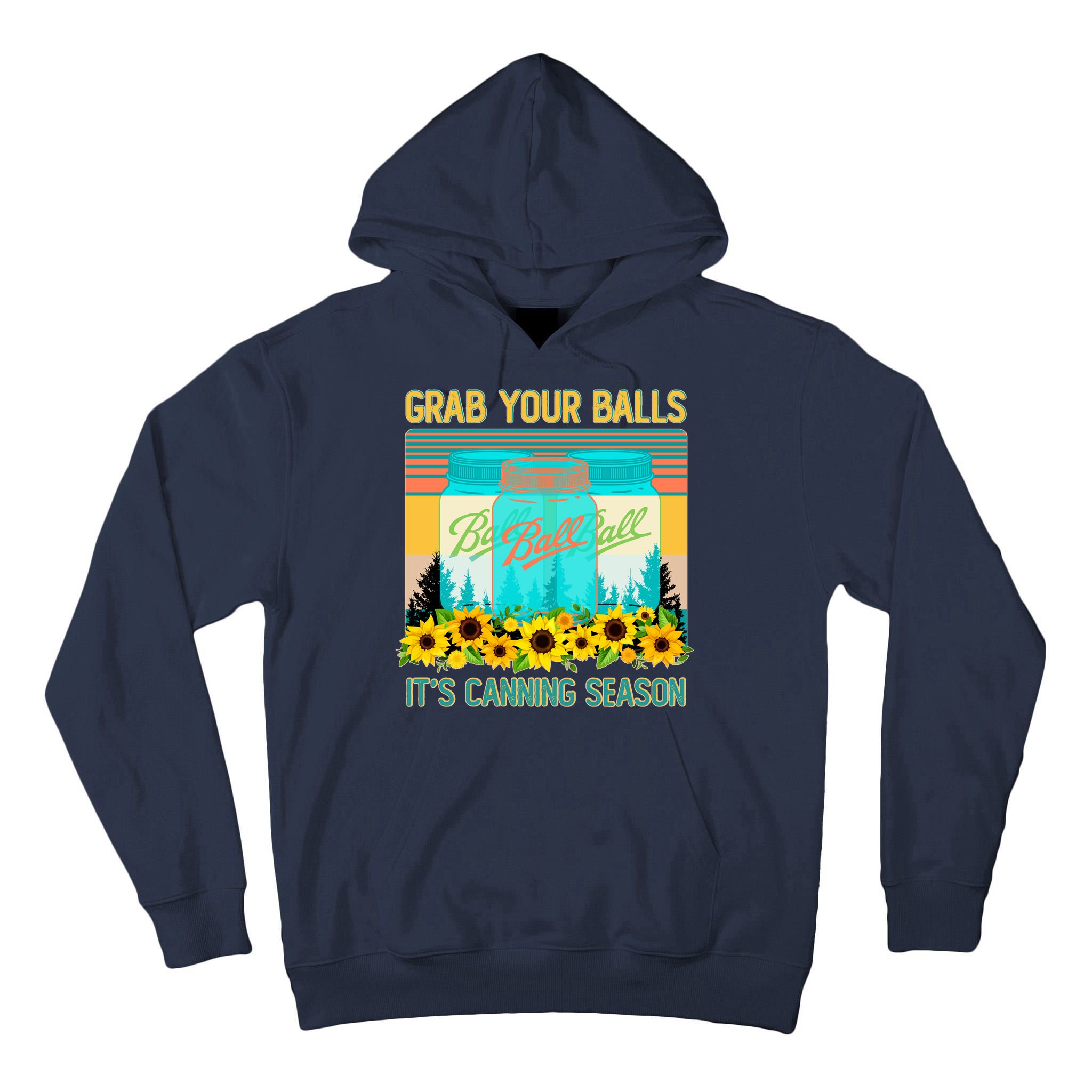 Funny Grab Your Balls It's Canning Season Tall Hoodie