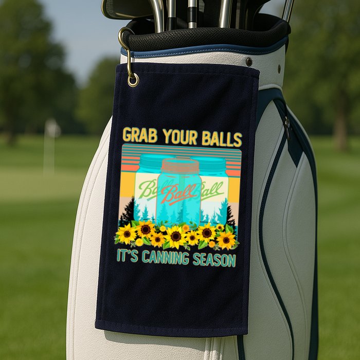 Funny Grab Your Balls It's Canning Season Golf Towel