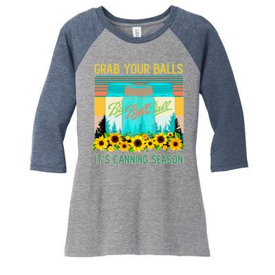 Funny Grab Your Balls It's Canning Season Women's Tri-Blend 3/4-Sleeve Raglan Shirt