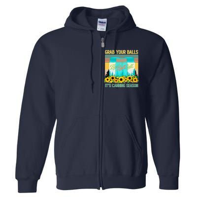 Funny Grab Your Balls It's Canning Season Full Zip Hoodie