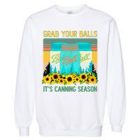 Funny Grab Your Balls It's Canning Season Garment-Dyed Sweatshirt