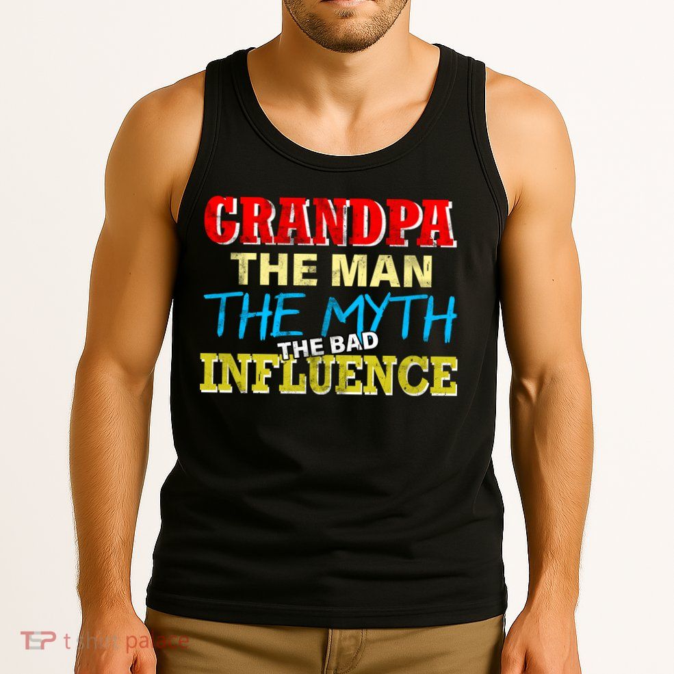 Funny Grandpa Man Myth The Bad Influence Tank Top