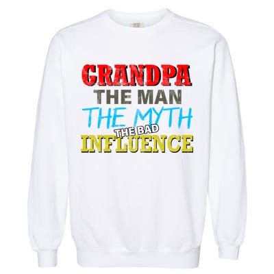 Funny Grandpa Man Myth The Bad Influence Garment-Dyed Sweatshirt