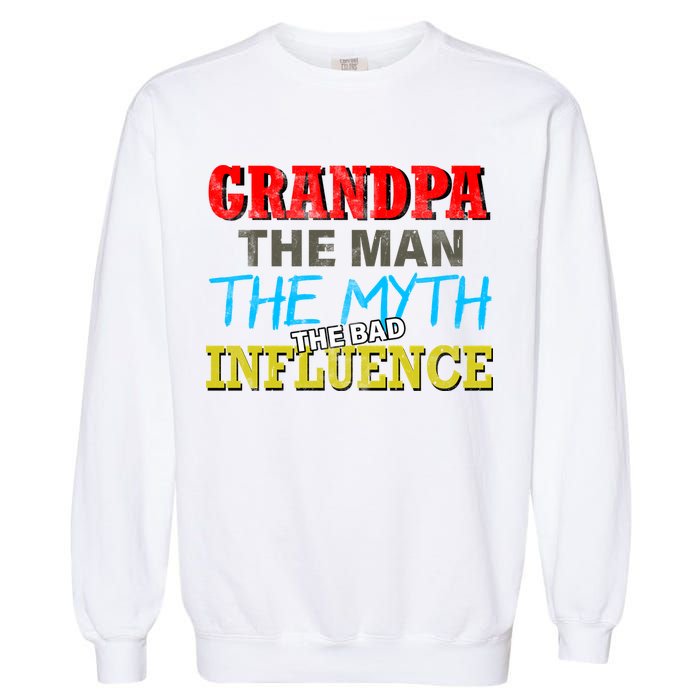 Funny Grandpa Man Myth The Bad Influence Garment-Dyed Sweatshirt