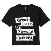 Funny Great Dads Get Promoted To Grandpa Women's Crop Top Tee