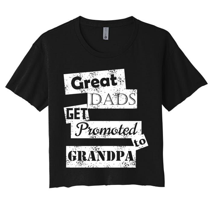 Funny Great Dads Get Promoted To Grandpa Women's Crop Top Tee