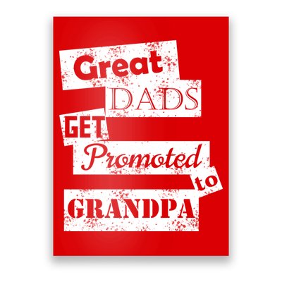 Funny Great Dads Get Promoted To Grandpa Poster
