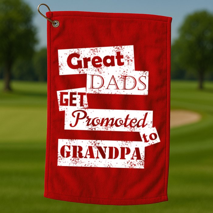 Funny Great Dads Get Promoted To Grandpa Golf Towel