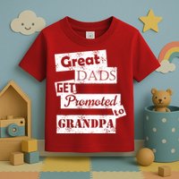 Funny Great Dads Get Promoted To Grandpa Toddler T-Shirt