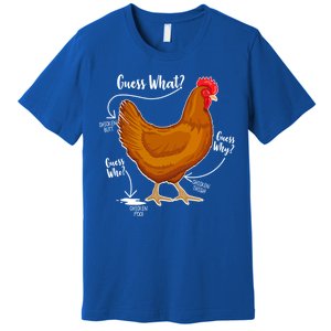 Funny Guess What Chicken Butt ggg Premium T-Shirt