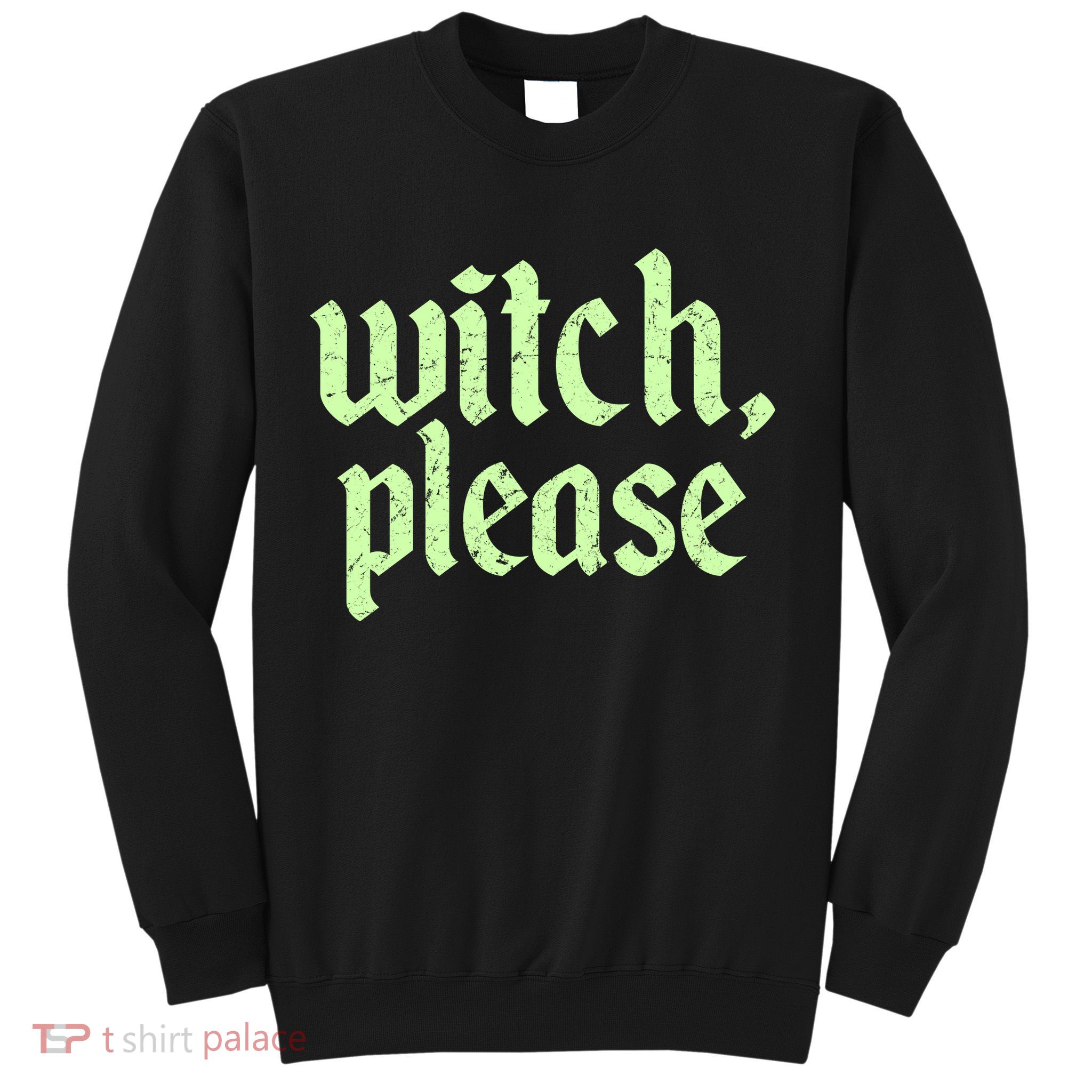 Funny Halloween Distressed Witch Please  Sweatshirt