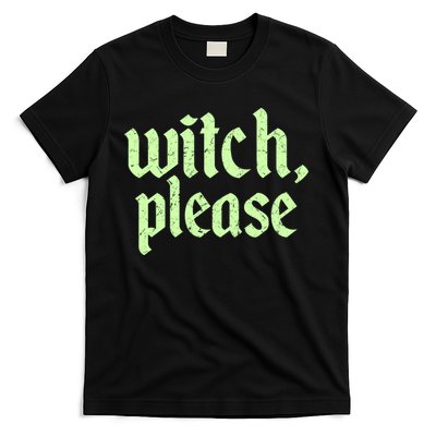 Funny Halloween Distressed Witch Please  T-Shirt