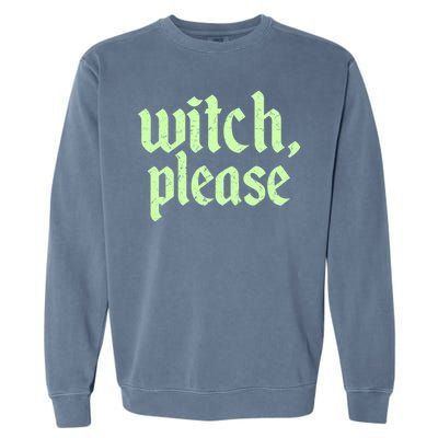 Funny Halloween Distressed Witch Please  Garment-Dyed Sweatshirt