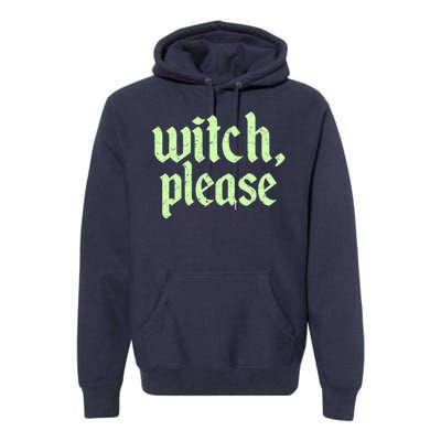 Funny Halloween Distressed Witch Please  Premium Hoodie