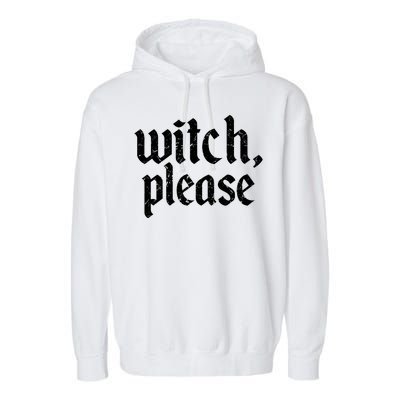 Funny Halloween Distressed Witch Please  Garment-Dyed Fleece Hoodie