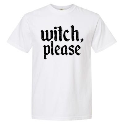 Funny Halloween Distressed Witch Please  Garment-Dyed Heavyweight T-Shirt