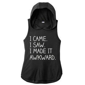 Funny Hand Written - I Came. I Saw. I Made It Awkward. Ladies PosiCharge Tri-Blend Wicking Draft Hoodie Tank