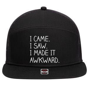 Funny Hand Written - I Came. I Saw. I Made It Awkward. 7 Panel Mesh Trucker Snapback Hat