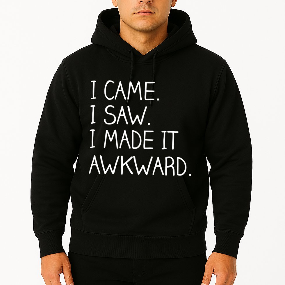 Funny Hand Written - I Came. I Saw. I Made It Awkward. Hoodie