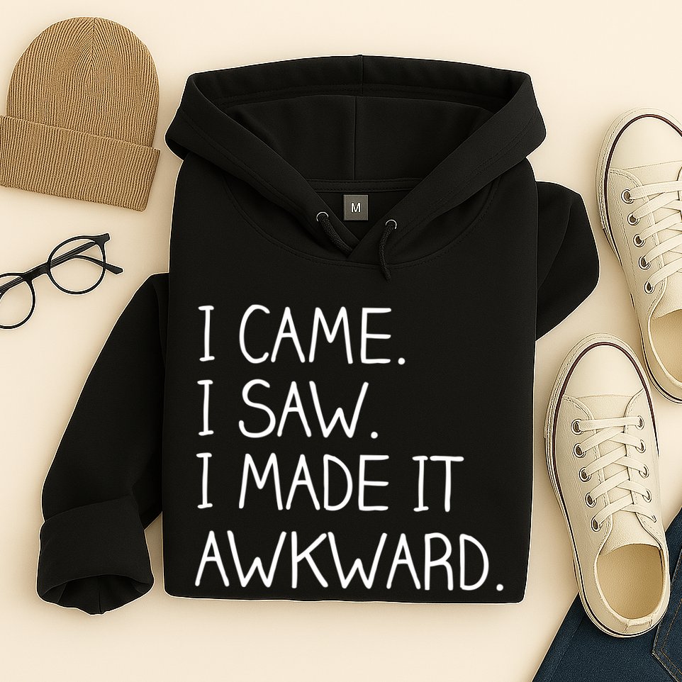 Funny Hand Written - I Came. I Saw. I Made It Awkward. Hoodie
