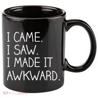 Funny Hand Written - I Came. I Saw. I Made It Awkward. 11oz C Handle Ceramic Mug