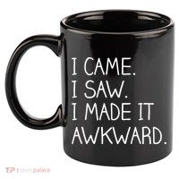 Funny Hand Written - I Came. I Saw. I Made It Awkward. 11oz C Handle Ceramic Mug