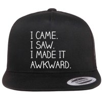 Funny Hand Written - I Came. I Saw. I Made It Awkward. Flatbill Hat