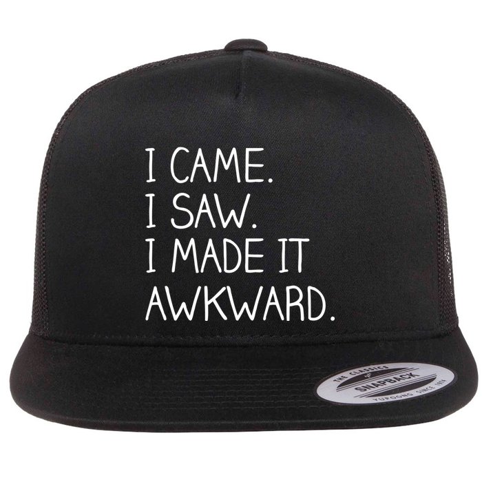 Funny Hand Written - I Came. I Saw. I Made It Awkward. Flatbill Hat